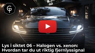  Lys i siktet 06 – Halogen vs. xenon: Hvordan tar du ut riktig fjernlyssignal